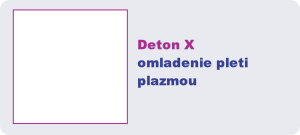 Deton X
omladenie pletiplazmou
